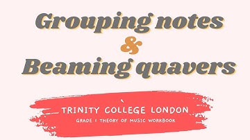 Theory of Music (Trinity Grade 1) Grouping notes & Beaming quavers