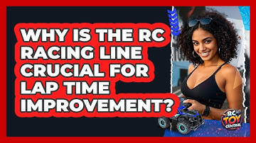 Why Is The RC Racing Line Crucial For Lap Time Improvement? - RC Toy Central