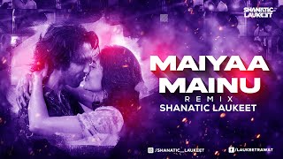 Video thumbnail of "Maiyya Mainu - JERSEY (Remix)(Shanatic Laukeet) #shahidkapoor #maiyamainu #jersey #futurebass"
