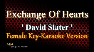 Exchange Of Hearts - David Slater (Female Key Karaoke Version)