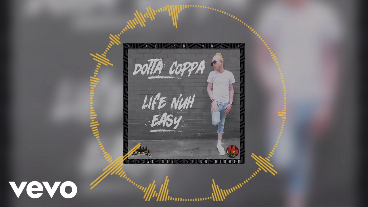 Dotta Coppa - Life Nuh Easy (Official Audio 2019) [Reggae Revolution Riddim]