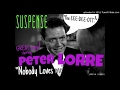 "Nobody Loves Me" starring PETER LORRE • [remastered audio] • SUSPENSE • (advisory)