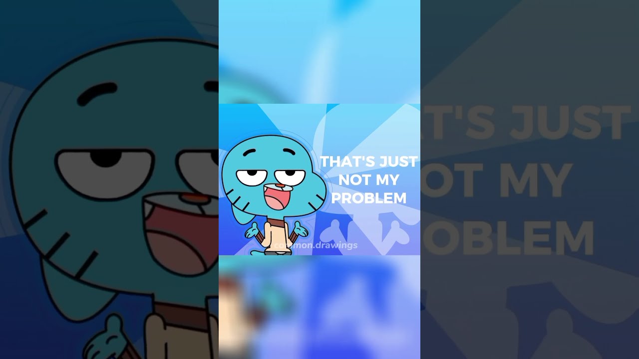Not My Problem Shorts Version Gumball
