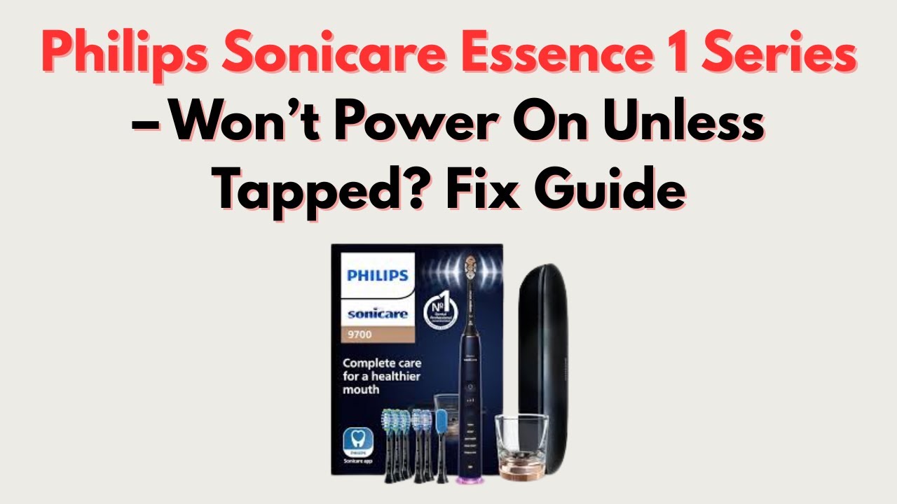 Philips Sonicare Essence 1 Series – Won’t Power On Unless Tapped? Fix Guide