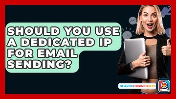 Should You Use A Dedicated IP For Email Sending? - SearchEnginesHub.com