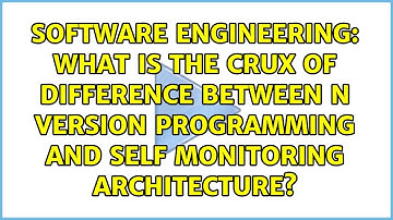 What is the crux of difference between N version programming and self monitoring architecture?