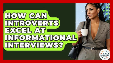 How Can Introverts Excel At Informational Interviews? - Job Success Network