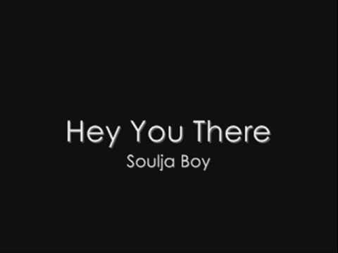 Soulja Boy (+) Hey You There