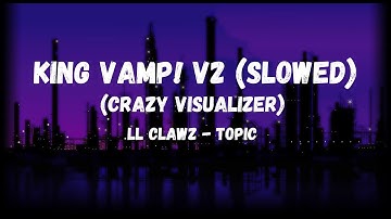 King Vamp  v2 Slowed (Crazy Visualizer)