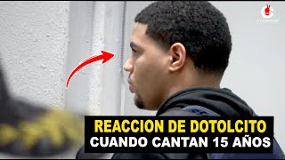 REACCION de DOTOLCITO CUANDO LA JUEZA LE CANTO 15 AÑOS DE PRICION