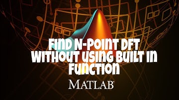Find N-Point DFT Without using built in function| MATLAB | kannada