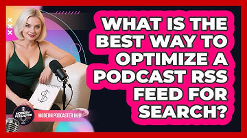 What Is The Best Way To Optimize A Podcast RSS Feed For Search? - Modern Podcaster Hub