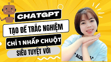 ChatGPT giúp giáo viên tạo đề trắc nghiệm siêu nhanh chóng