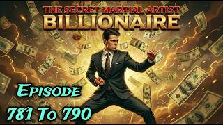 Episode 781 To 790 || Secret Martial Artist Billionaire || Master Cultivator In Modern World