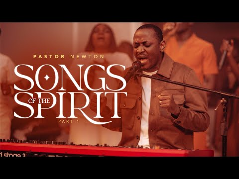SONGS OF THE SPIRIT 1 | SPONTANEOUS WORSHIP ATMOSPHERE | PASTOR NEWTON