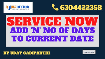 Add n no of days to current date in ServiceNow explained in detail by Uday Gadiparthi