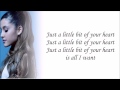 Ariana Grande - Just A Little Bit Of Your Heart (with Lyrics)