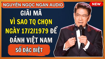 Giãi Mã Bí Mật, Tại Sao Trung Quốc Chọn Đúng Ngày 17/2/1979 Để Đánh Việt Nam | Nguyễn Ngọc Ngạn