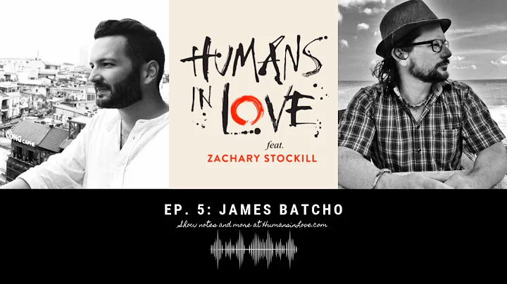 Philosophy and Globetrotting with James Batcho | Humans in Love ft. Zachary Stockill #5