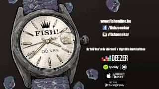 Video thumbnail of "FISH! – Idő Van"