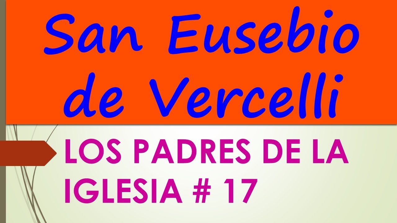 San Eusebio de Vercelli según Padres de la Iglesia _17 YouTube