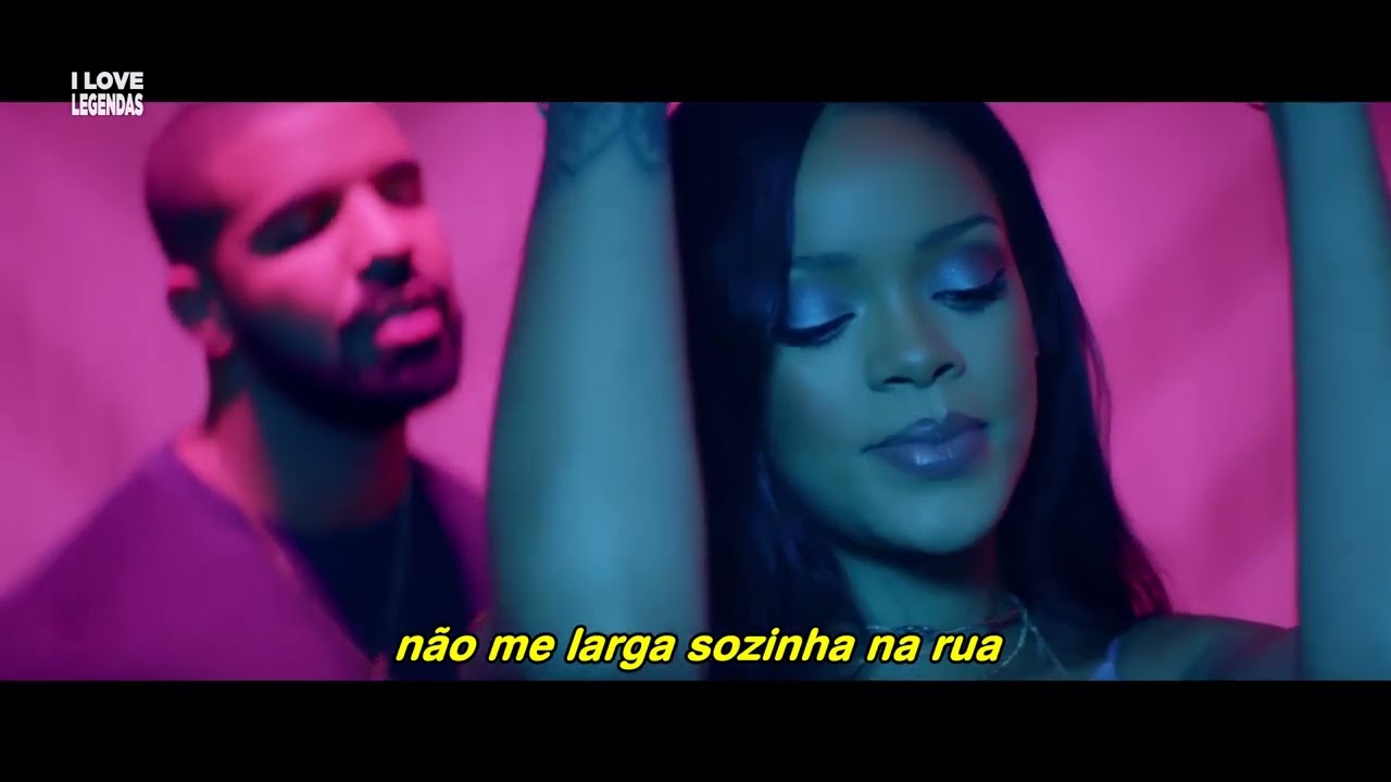 Rihanna Feat. Drake - Work (Tradução) (Clipe Oficial Legendado) | Versão 2