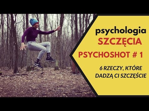 Psychologia SZCZĘŚCIA. 6 RZECZY, które dają szczęście. SHOT#1