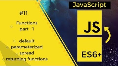 JavaScript - ES6 #11 | Functions - parameterized, returning, default, spread arguments | Tharun Shiv