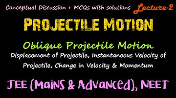Projectile Motion 02: Displacement of Projectile, Velocity, Change in Momentum for JEE-NEET-Class 11