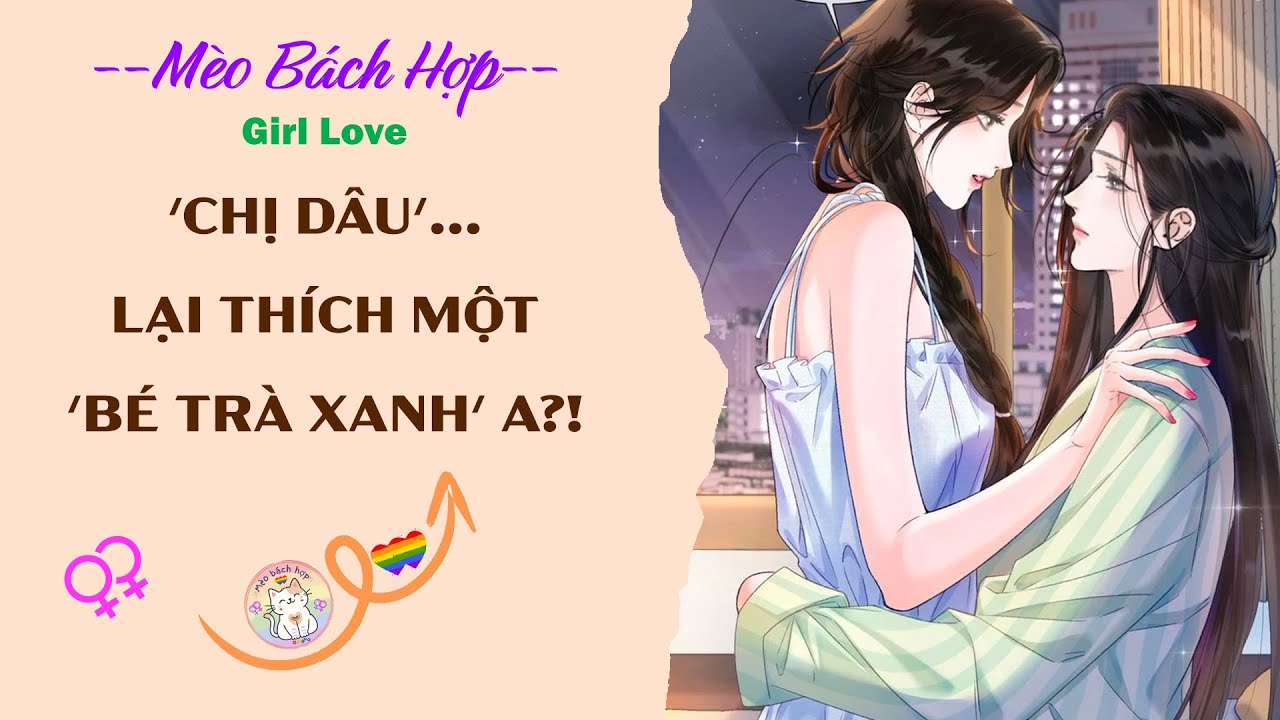 Bách Hợp | 'CHỊ DÂU'...LẠI THÍCH MỘT 'BÉ TRÀ XANH' A?!