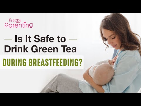 Video: Can a breastfeeding mother eat green tea?