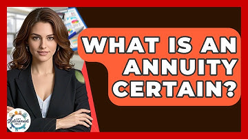 What Is An Annuity Certain? - Get Retirement Help
