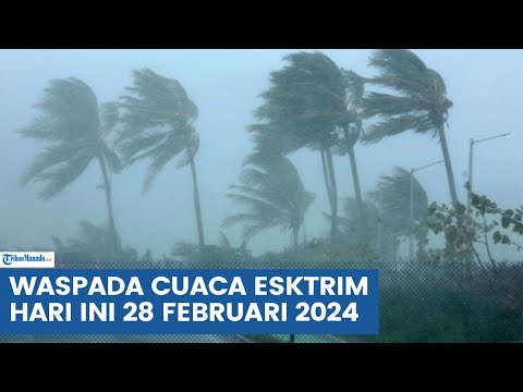 PERINGATAN DINI BMKG HARI INI 28 FEBRUARI 2024, WASPADA 32 WILAYAH