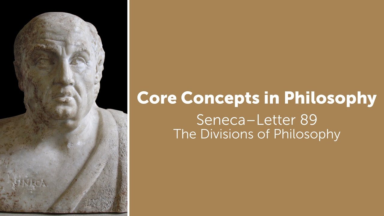 Seneca, Letter 89 | The Divisions of Philosophy | Philosophy Core Concepts