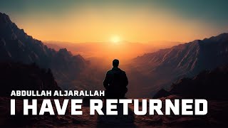 I Have Returned | رَجَعْتُ - عبدالله الجارالله | Serene & Peaceful Nasheed By Abdullah Aljarallah