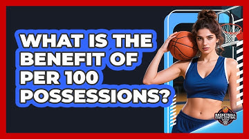 What Is The Benefit Of Per 100 Possessions?