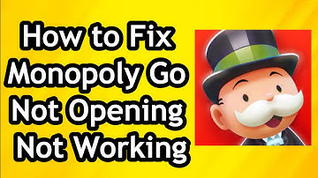 How to Fix Monopoly Go Not Opening and Not Working