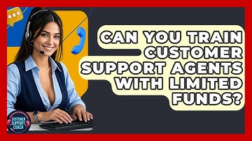Can You Train Customer Support Agents With Limited Funds? - Customer Support Coach
