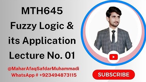 MTH645 - Fuzzy Logic & its Applications | Short Lecture No. 01 | Mahar Afaq Safdar Muhammadi