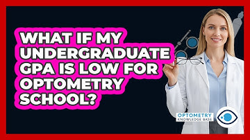 What If My Undergraduate GPA Is Low For Optometry School? - Optometry Knowledge Base