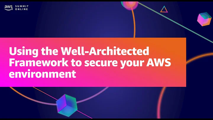 AWS Summit ANZ 2021 - Using the Well-Architected Framework to secure your AWS environment
