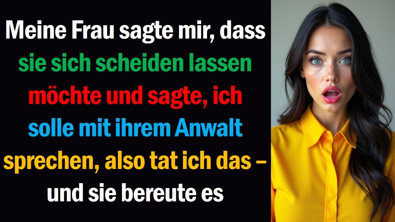 Meine Frau sagte mir, dass sie sich scheiden lassen möchte und sagte, ich solle mit ihrem Anwalt
