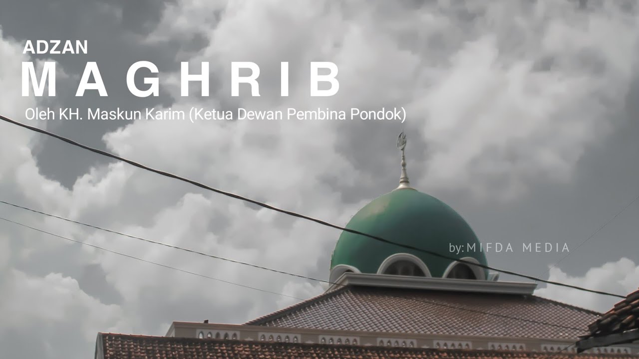 ADZAN MAGHRIB PONDOK PESANTREN MIFTAHUL HUDA KROYA | Oleh KH. Maskun Karim