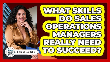 What Skills Do Sales Operations Managers Really Need To Succeed? - Find Sales Jobs