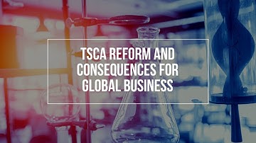 TSCA Reform and Consequences for Global Business