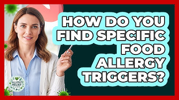 How Do You Find Specific Food Allergy Triggers? - Allergy Relief Guide