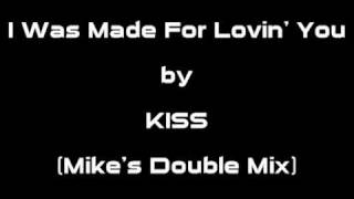 I WAS MADE FOR LOVIN' YOU by KISS (Mike's Double Mix)