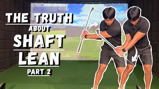 The Truth About Shaft Lean! (PART 2)
