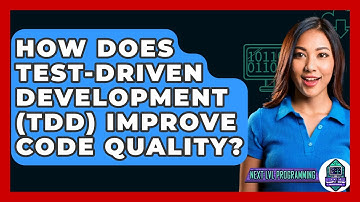 How Does Test-Driven Development (TDD) Improve Code Quality? - Next LVL Programming