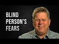 What Blind People Fear